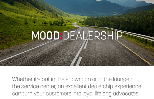 Mood Automotive Whether it's out in the showroom or in the lounge of the service center, an excellent dealership experience can turn your customers into loyal lifelong advocates.